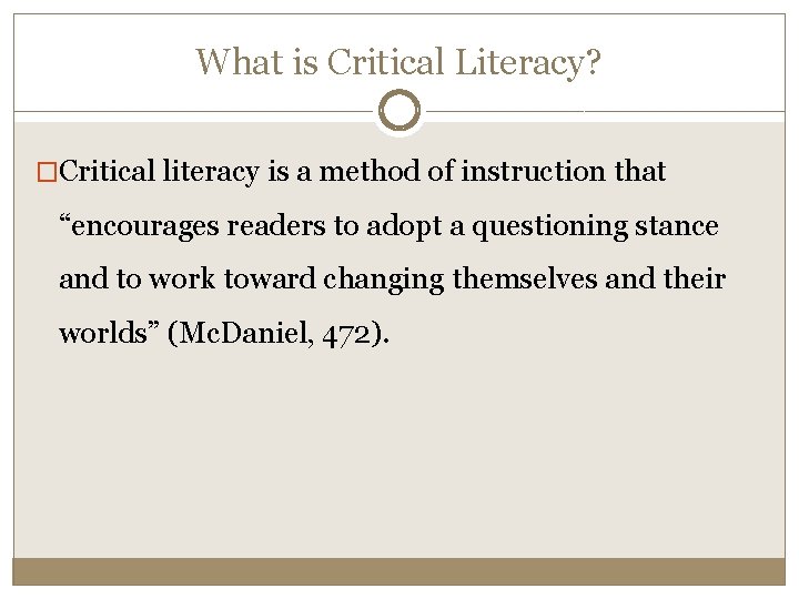 What is Critical Literacy? �Critical literacy is a method of instruction that “encourages readers