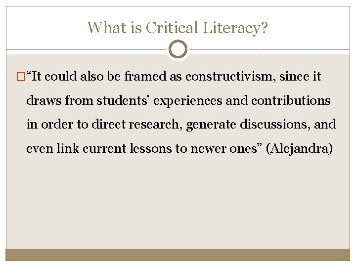 What is Critical Literacy? �“It could also be framed as constructivism, since it draws