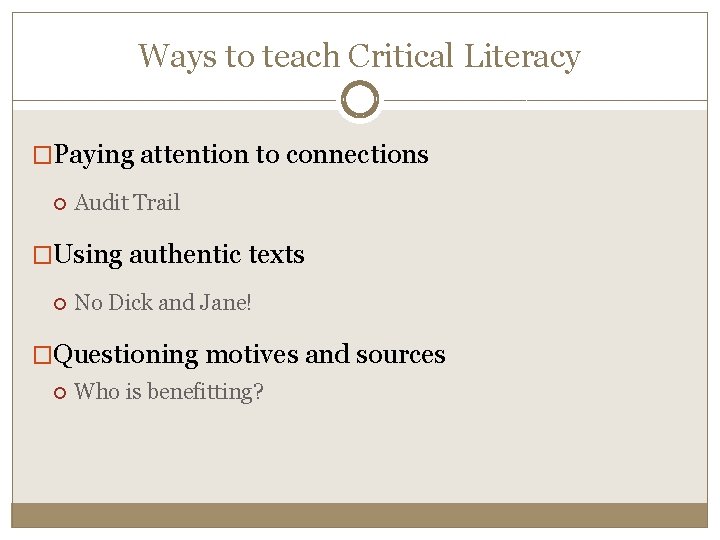 Ways to teach Critical Literacy �Paying attention to connections Audit Trail �Using authentic texts