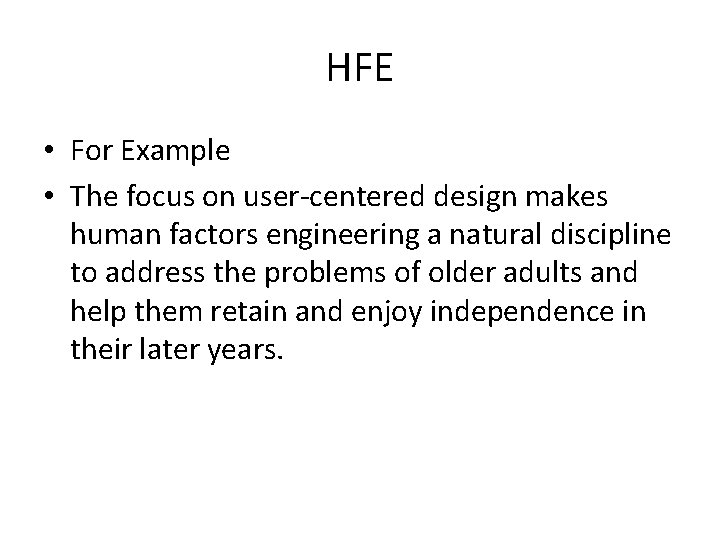 HFE • For Example • The focus on user-centered design makes human factors engineering