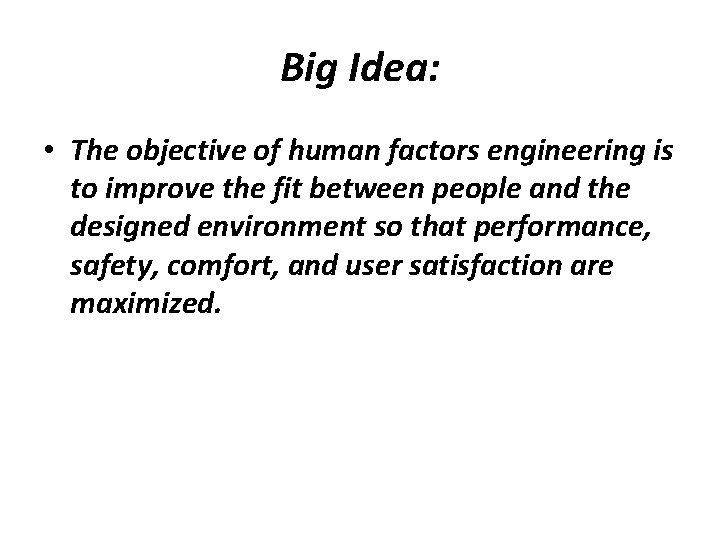 Big Idea: • The objective of human factors engineering is to improve the fit