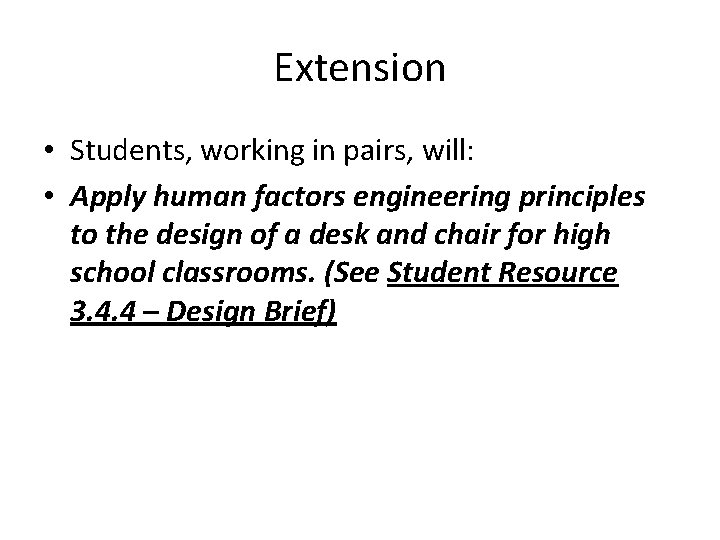 Extension • Students, working in pairs, will: • Apply human factors engineering principles to