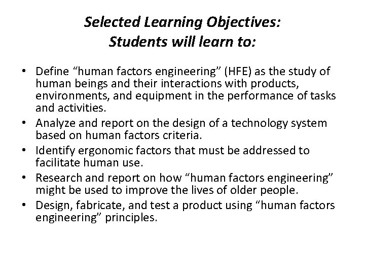 Selected Learning Objectives: Students will learn to: • Define “human factors engineering” (HFE) as