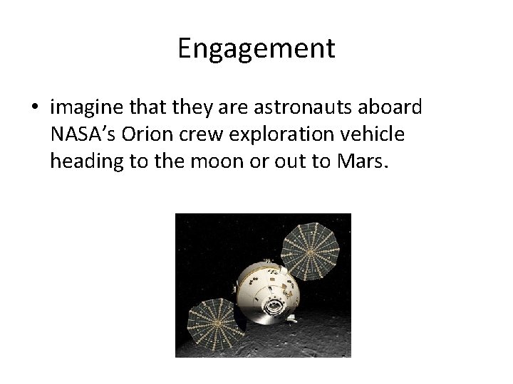 Engagement • imagine that they are astronauts aboard NASA’s Orion crew exploration vehicle heading