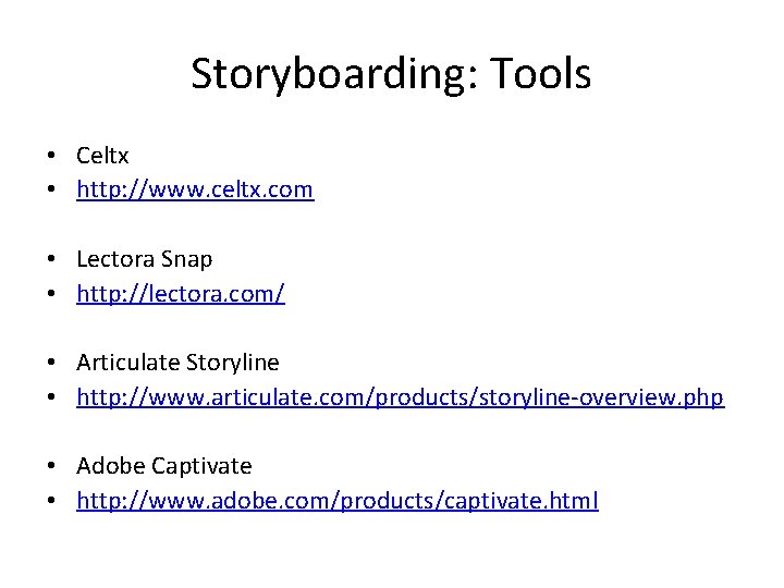 Storyboarding: Tools • Celtx • http: //www. celtx. com • Lectora Snap • http: