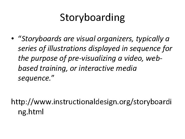 Storyboarding • “Storyboards are visual organizers, typically a series of illustrations displayed in sequence