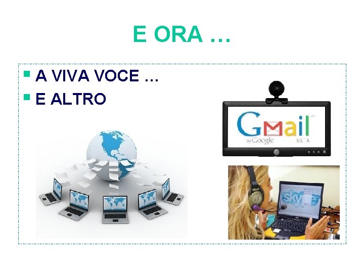 E ORA … § A VIVA VOCE … § E ALTRO 