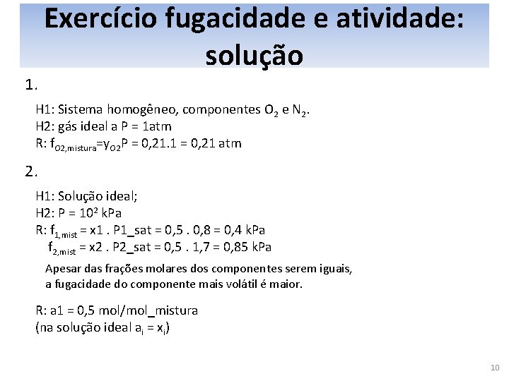 1. Exercício fugacidade e atividade: solução H 1: Sistema homogêneo, componentes O 2 e