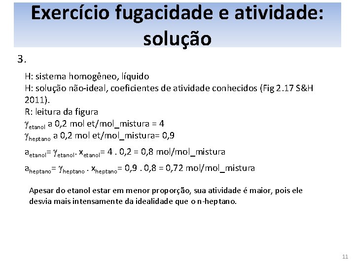 3. Exercício fugacidade e atividade: solução H: sistema homogêneo, líquido H: solução não-ideal, coeficientes