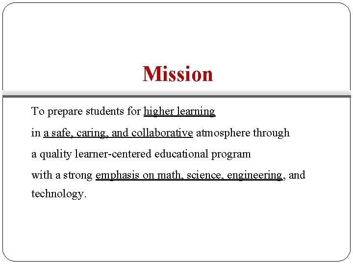Mission To prepare students for higher learning in a safe, caring, and collaborative atmosphere