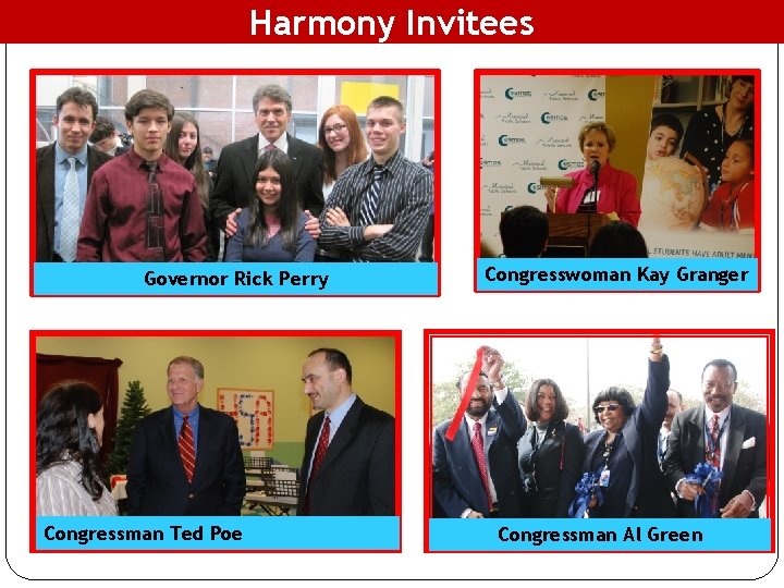 Harmony Invitees Governor Rick Perry Congressman Ted Poe Congresswoman Kay Granger Congressman Al Green