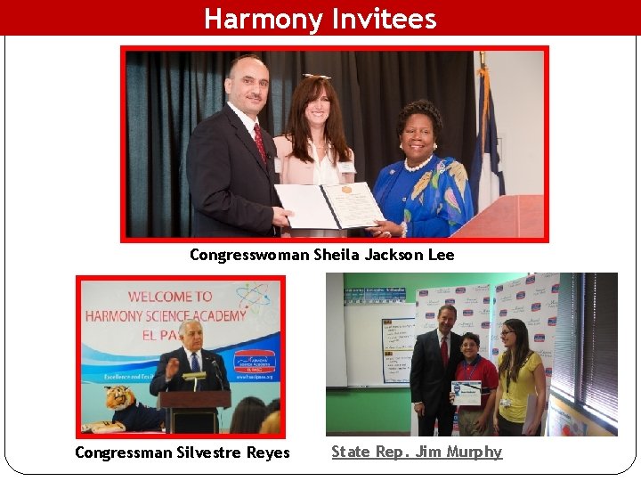 Harmony Invitees Congresswoman Sheila Jackson Lee Congressman Silvestre Reyes State Rep. Jim Murphy 