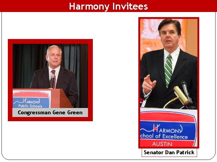 Harmony Invitees Congressman Gene Green Senator Dan Patrick 