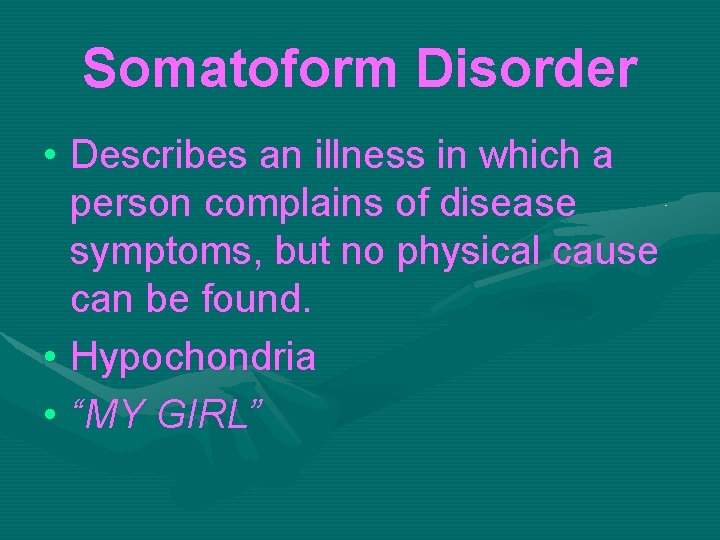 Somatoform Disorder • Describes an illness in which a person complains of disease symptoms,