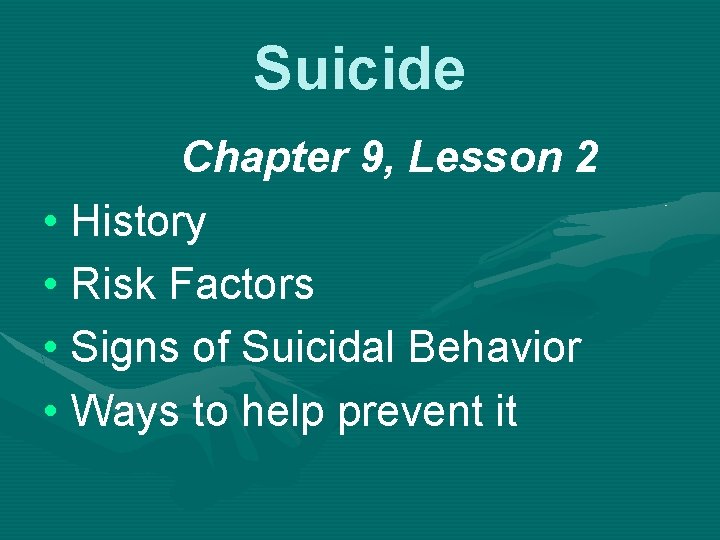 Suicide Chapter 9, Lesson 2 • History • Risk Factors • Signs of Suicidal