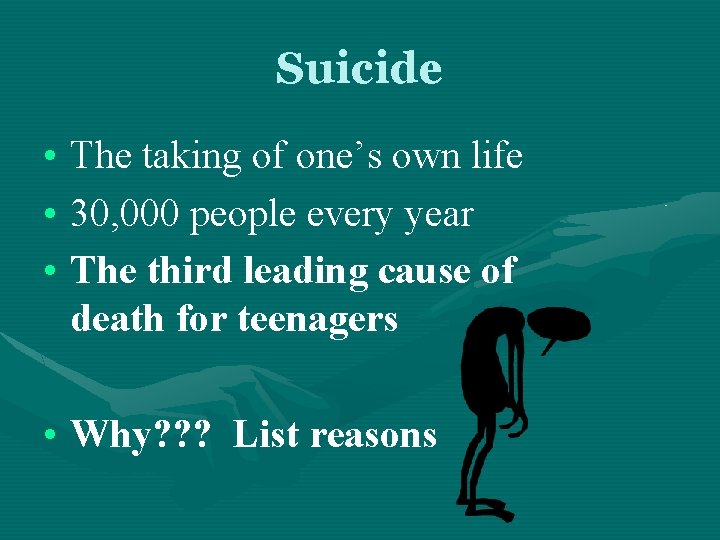 Suicide • The taking of one’s own life • 30, 000 people every year