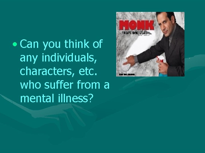  • Can you think of any individuals, characters, etc. who suffer from a