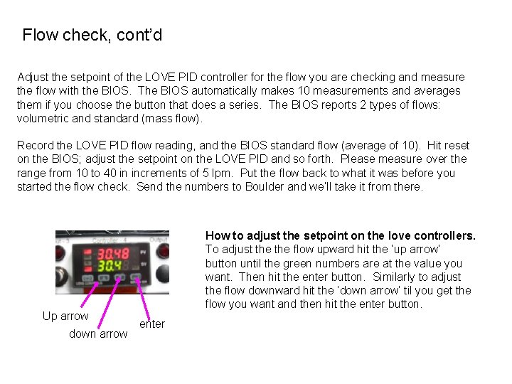 Flow check, cont’d Adjust the setpoint of the LOVE PID controller for the flow