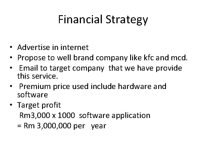 Financial Strategy • Advertise in internet • Propose to well brand company like kfc