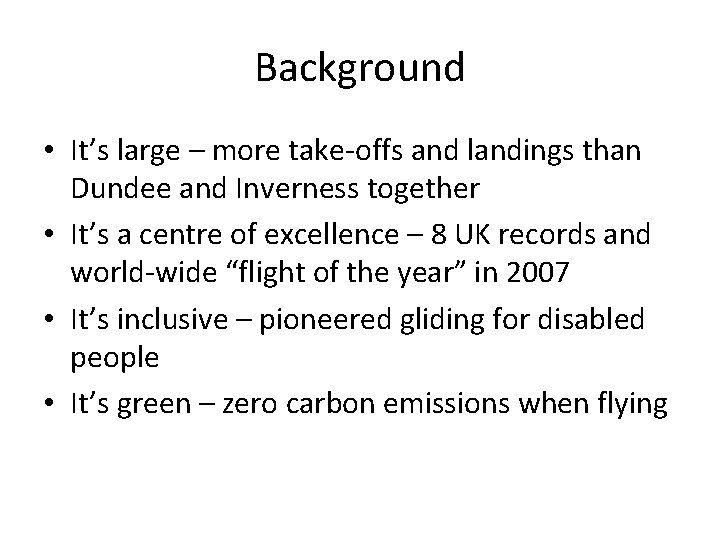 Background • It’s large – more take-offs and landings than Dundee and Inverness together