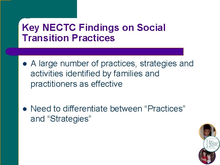 Key NECTC Findings on Social Transition Practices l A large number of practices, strategies