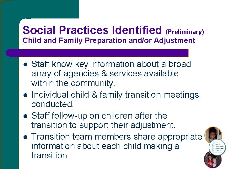 Social Practices Identified (Preliminary) Child and Family Preparation and/or Adjustment l l Staff know