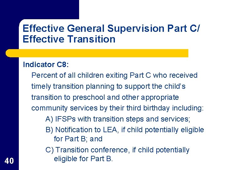 Effective General Supervision Part C/ Effective Transition 40 Indicator C 8: Percent of all