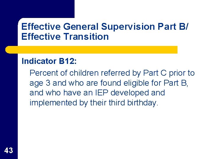 Effective General Supervision Part B/ Effective Transition Indicator B 12: Percent of children referred