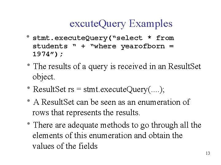 excute. Query Examples stmt. execute. Query(“select * from students “ + “where yearofborn =