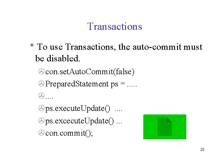 Transactions To use Transactions, the auto-commit must be disabled. con. set. Auto. Commit(false) Prepared.