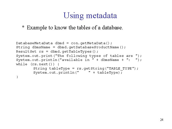 Using metadata Example to know the tables of a database. Database. Meta. Data dbmd