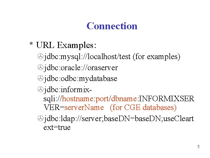 Connection URL Examples: jdbc: mysql: //localhost/test (for examples) jdbc: oracle: //oraserver jdbc: odbc: mydatabase