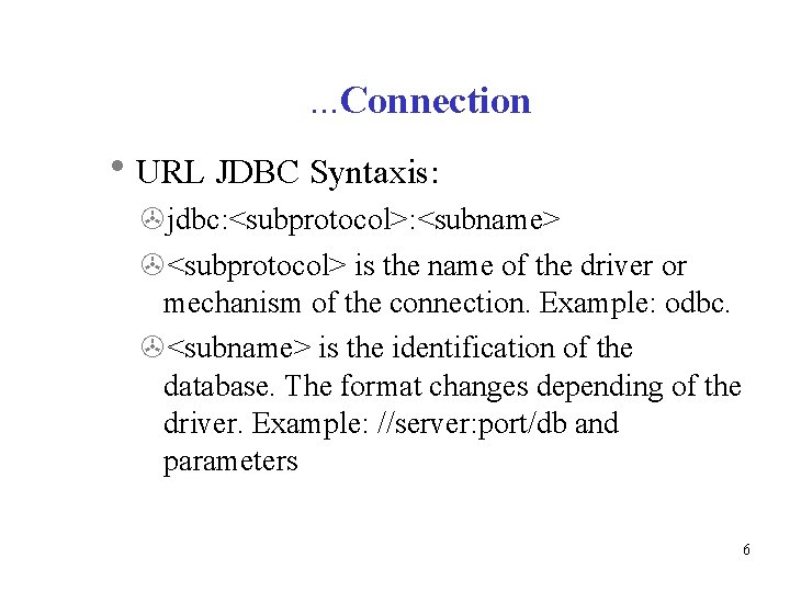 . . . Connection URL JDBC Syntaxis: jdbc: <subprotocol>: <subname> <subprotocol> is the name