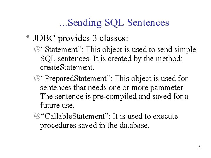 . . . Sending SQL Sentences JDBC provides 3 classes: “Statement”: This object is