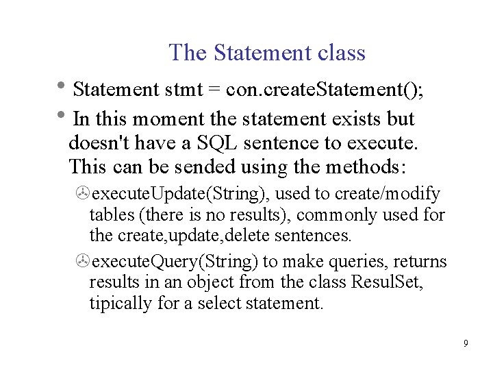 The Statement class Statement stmt = con. create. Statement(); In this moment the statement