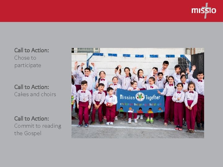 Call to Action: Chose to participate Call to Action: Cakes and choirs Call to