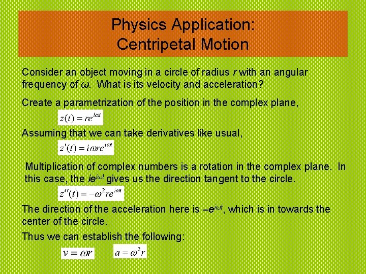 Physics Application: Centripetal Motion Consider an object moving in a circle of radius r