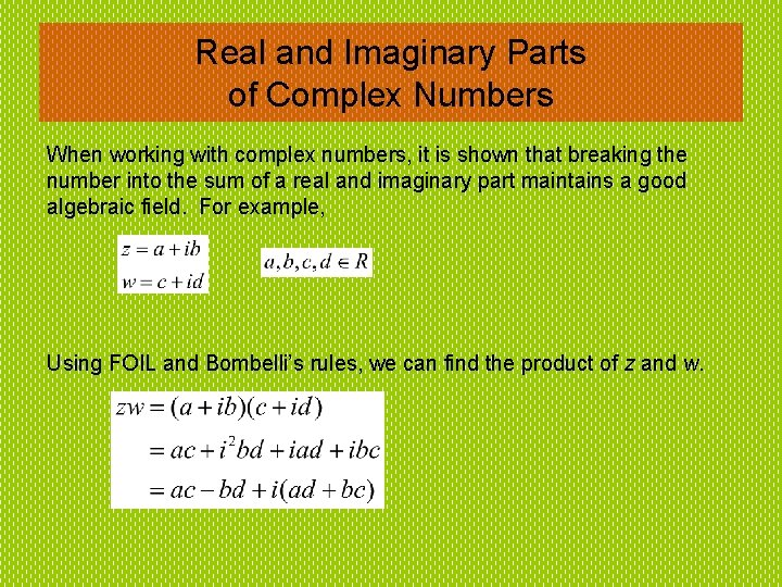 Real and Imaginary Parts of Complex Numbers When working with complex numbers, it is