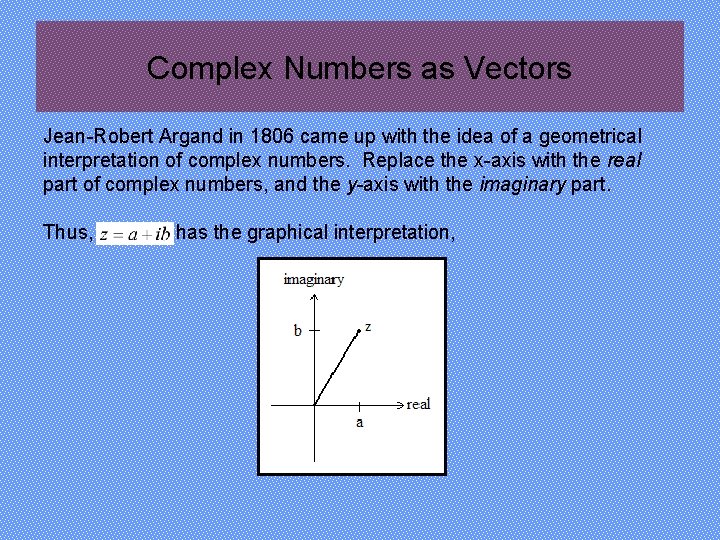 Complex Numbers as Vectors Jean-Robert Argand in 1806 came up with the idea of