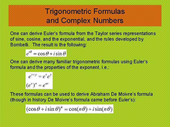 Trigonometric Formulas and Complex Numbers One can derive Euler’s formula from the Taylor series