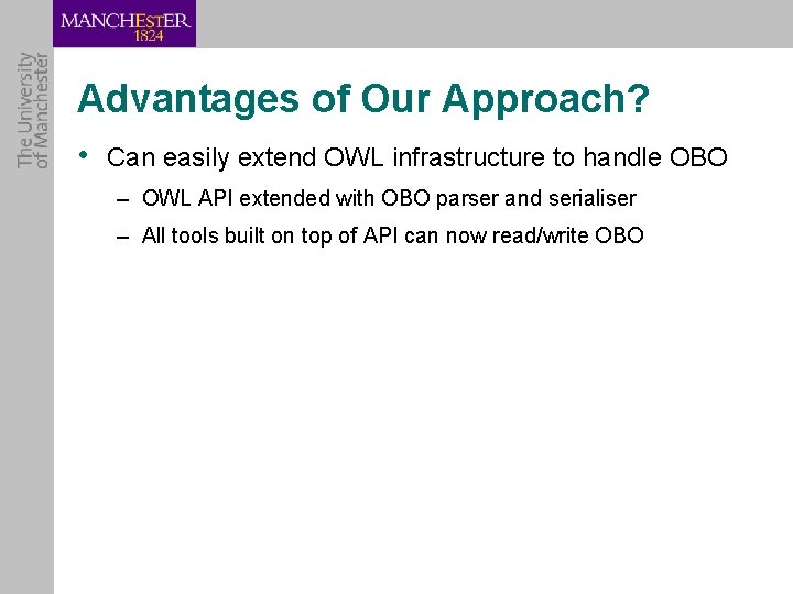 Advantages of Our Approach? • Can easily extend OWL infrastructure to handle OBO –