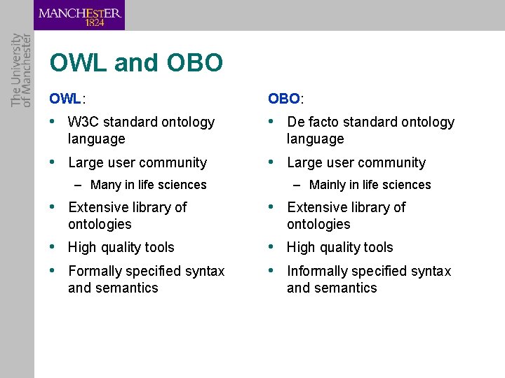 OWL and OBO OWL: OBO: • W 3 C standard ontology • De facto