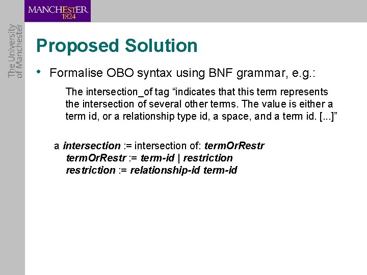 Proposed Solution • Formalise OBO syntax using BNF grammar, e. g. : The intersection_of