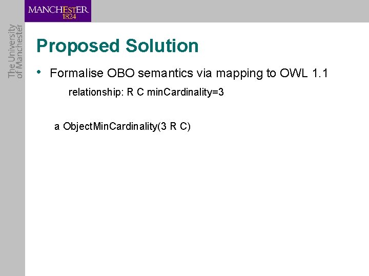 Proposed Solution • Formalise OBO semantics via mapping to OWL 1. 1 relationship: R