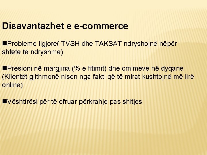 Disavantazhet e e-commerce Probleme ligjore( TVSH dhe TAKSAT ndryshojnë nëpër shtete të ndryshme) Presioni