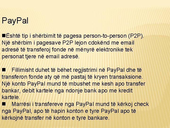 Pay. Pal Është tip i shërbimit të pagesa person-to-person (P 2 P). Një shërbim