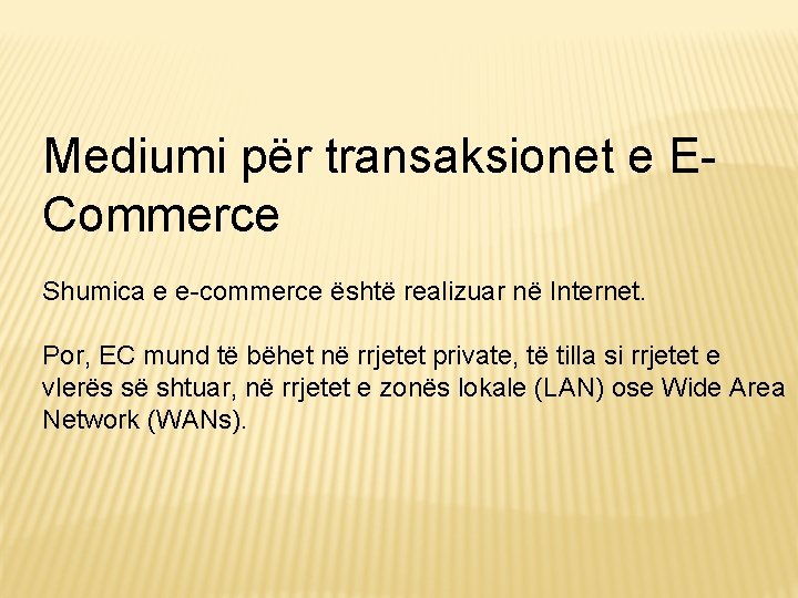 Mediumi për transaksionet e ECommerce Shumica e e-commerce është realizuar në Internet. Por, EC