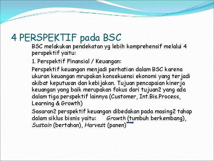 4 PERSPEKTIF pada BSC melakukan pendekatan yg lebih komprehensif melalui 4 perspektif yaitu: 1.