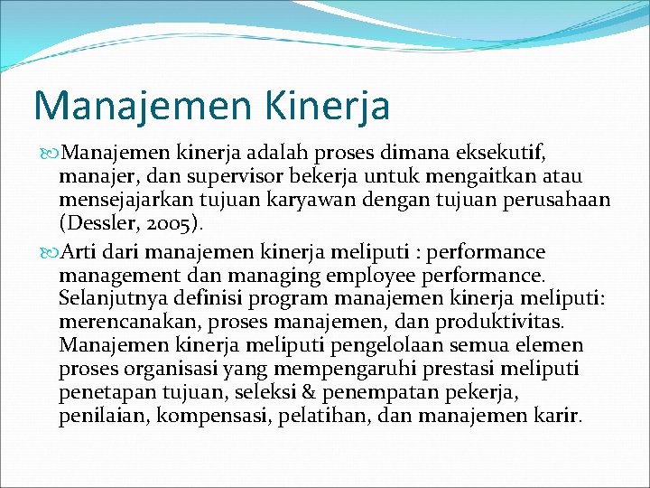 Manajemen Kinerja Manajemen kinerja adalah proses dimana eksekutif, manajer, dan supervisor bekerja untuk mengaitkan