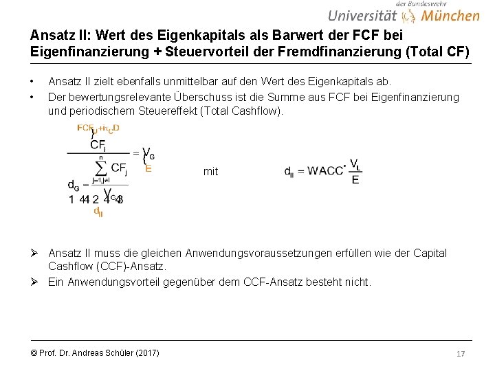 Ansatz II: Wert des Eigenkapitals Barwert der FCF bei Eigenfinanzierung + Steuervorteil der Fremdfinanzierung